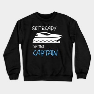 GET READY, I'M THE CAPTAIN Crewneck Sweatshirt